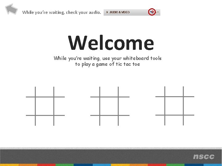 While you’re waiting, check your audio. Welcome While you’re waiting, use your whiteboard tools