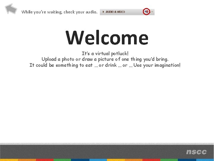 While you’re waiting, check your audio. Welcome It’s a virtual potluck! Upload a photo