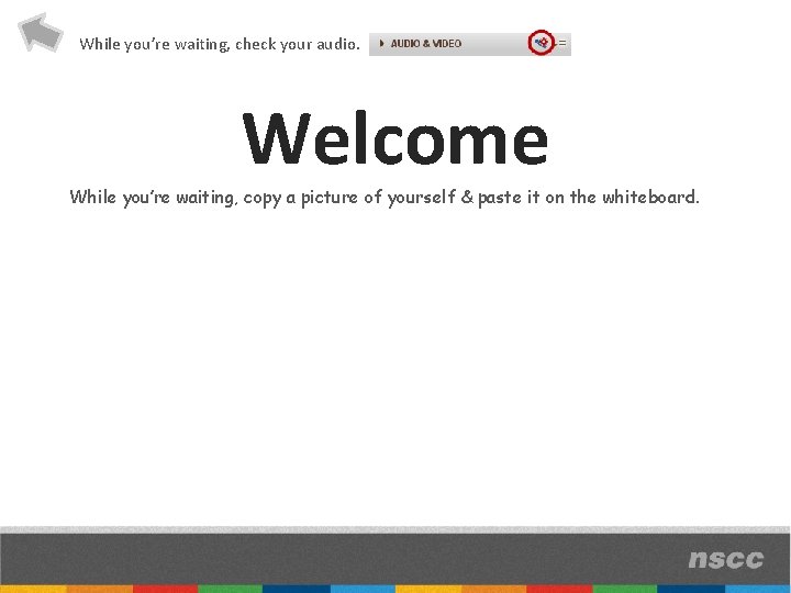 While you’re waiting, check your audio. Welcome While you’re waiting, copy a picture of