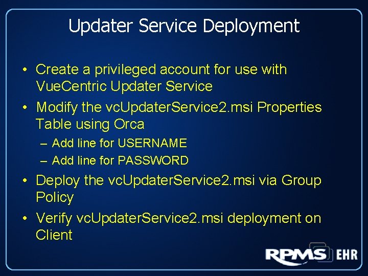 Updater Service Deployment • Create a privileged account for use with Vue. Centric Updater