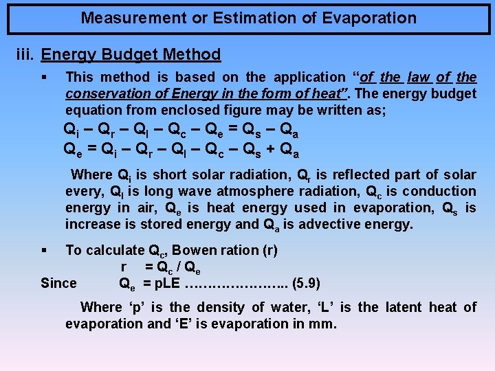 Measurement or Estimation of Evaporation iii. Energy Budget Method § This method is based