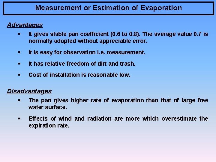 Measurement or Estimation of Evaporation Advantages § It gives stable pan coefficient (0. 6