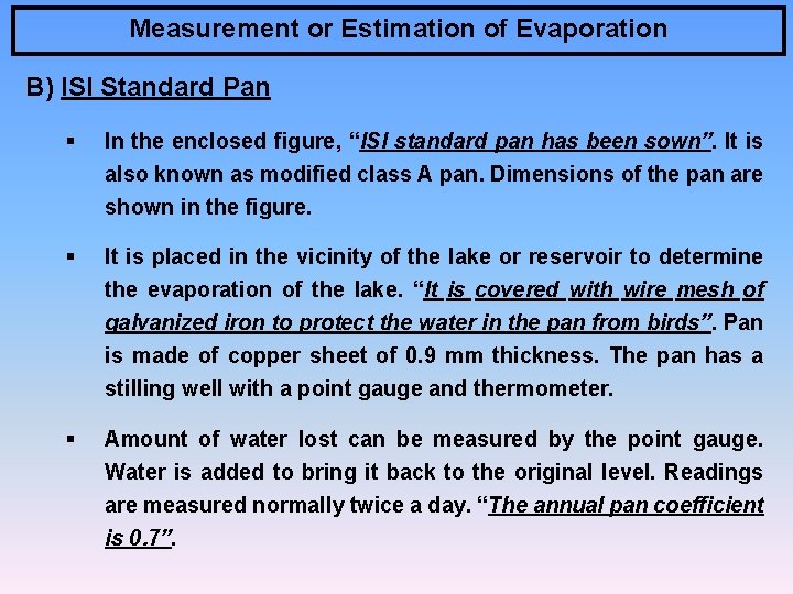 Measurement or Estimation of Evaporation B) ISI Standard Pan § In the enclosed figure,