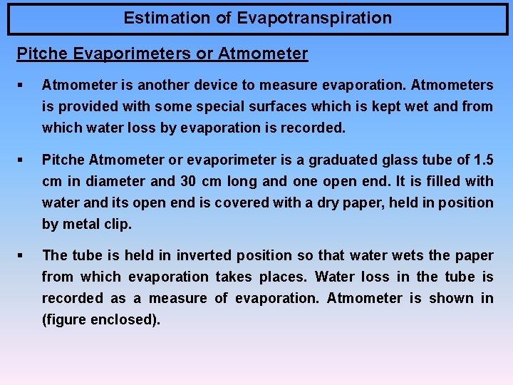 Estimation of Evapotranspiration Pitche Evaporimeters or Atmometer § Atmometer is another device to measure