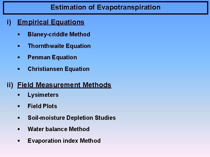 Estimation of Evapotranspiration i) Empirical Equations § Blaney-criddle Method § Thornthwaite Equation § Penman