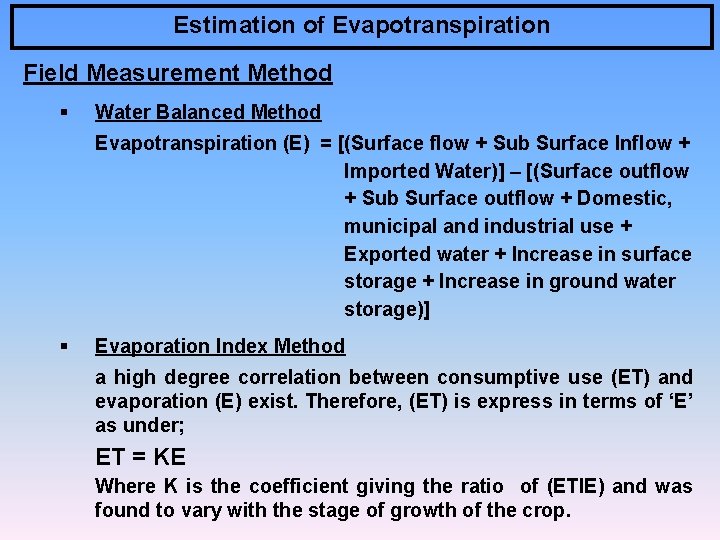 Estimation of Evapotranspiration Field Measurement Method § Water Balanced Method Evapotranspiration (E) = [(Surface