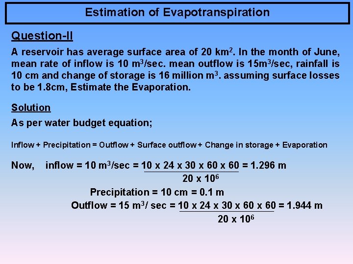 Estimation of Evapotranspiration Question-II A reservoir has average surface area of 20 km 2.