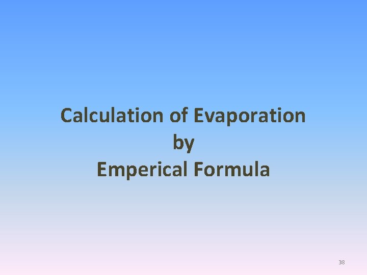 Calculation of Evaporation by Emperical Formula 38 