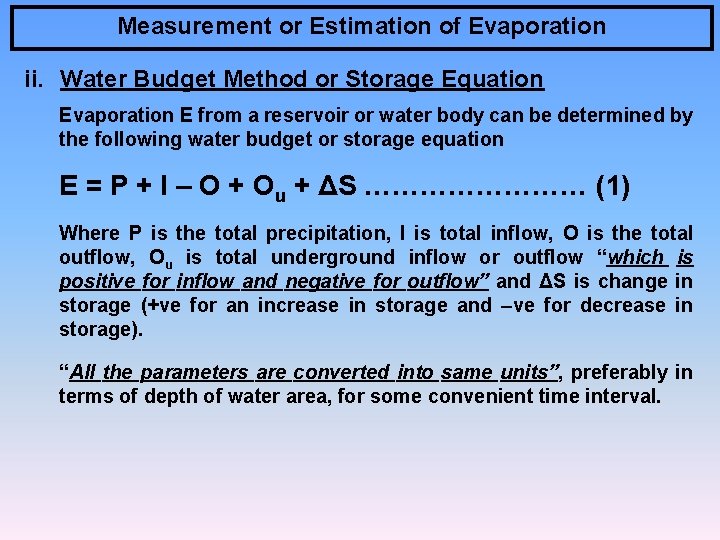 Measurement or Estimation of Evaporation ii. Water Budget Method or Storage Equation Evaporation E