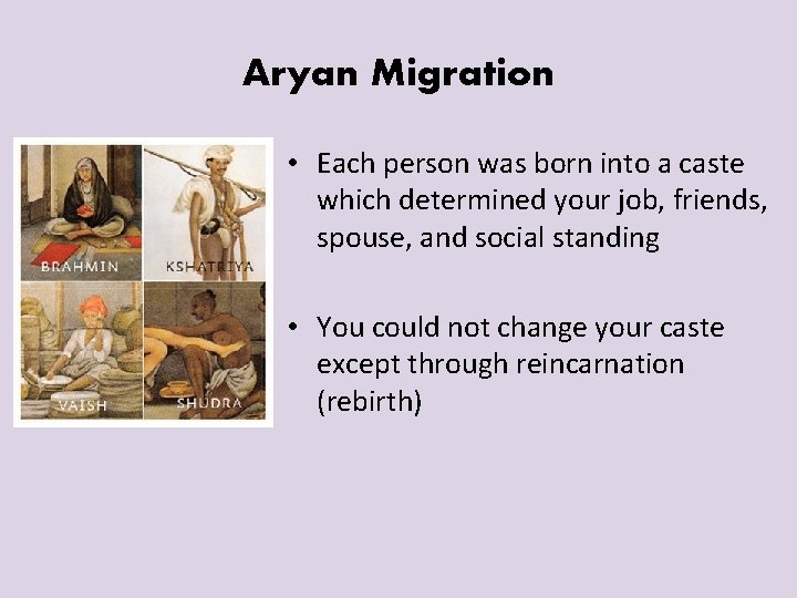 Aryan Migration • Each person was born into a caste which determined your job,