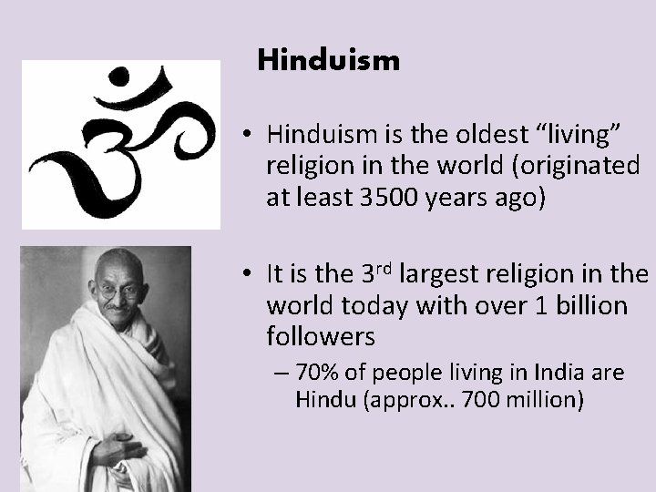 Hinduism • Hinduism is the oldest “living” religion in the world (originated at least