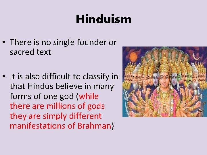Hinduism • There is no single founder or sacred text • It is also