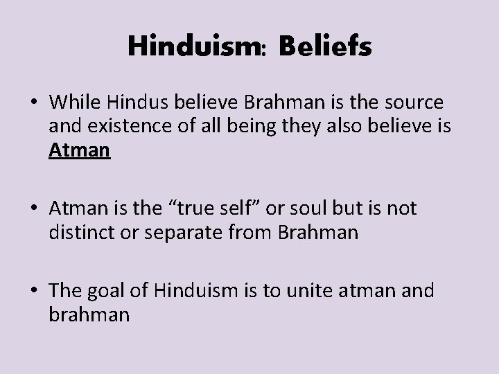 Hinduism: Beliefs • While Hindus believe Brahman is the source and existence of all