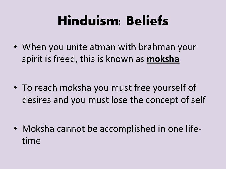 Hinduism: Beliefs • When you unite atman with brahman your spirit is freed, this