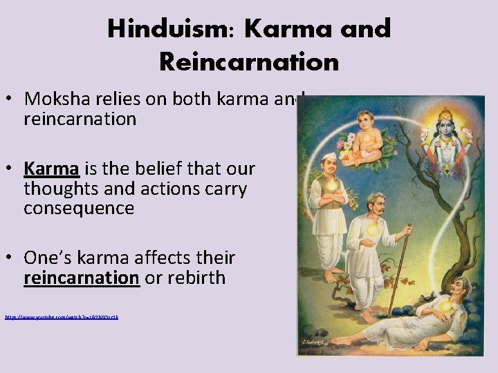 Hinduism: Karma and Reincarnation • Moksha relies on both karma and reincarnation • Karma