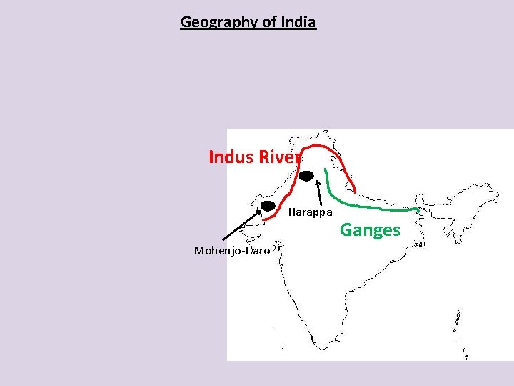 Geography of India Indus River Harappa Mohenjo-Daro Ganges 