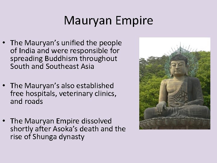 Mauryan Empire • The Mauryan’s unified the people of India and were responsible for