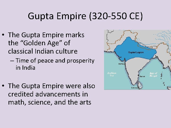 Gupta Empire (320 -550 CE) • The Gupta Empire marks the “Golden Age” of