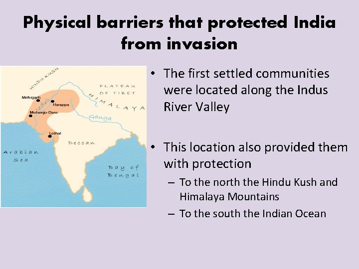 Physical barriers that protected India from invasion • The first settled communities were located