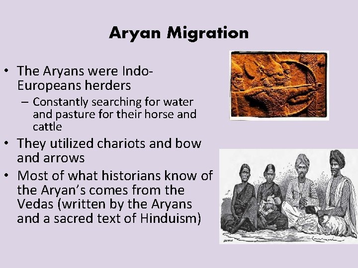 Aryan Migration • The Aryans were Indo. Europeans herders – Constantly searching for water