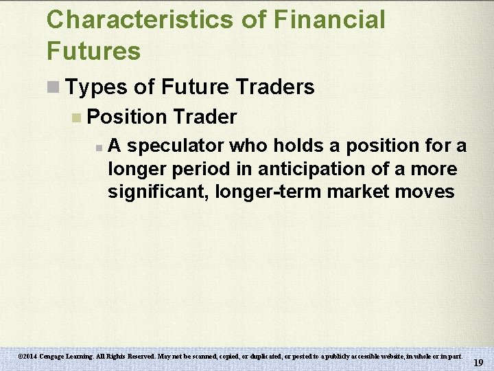 Characteristics of Financial Futures n Types of Future Traders n Position Trader n A