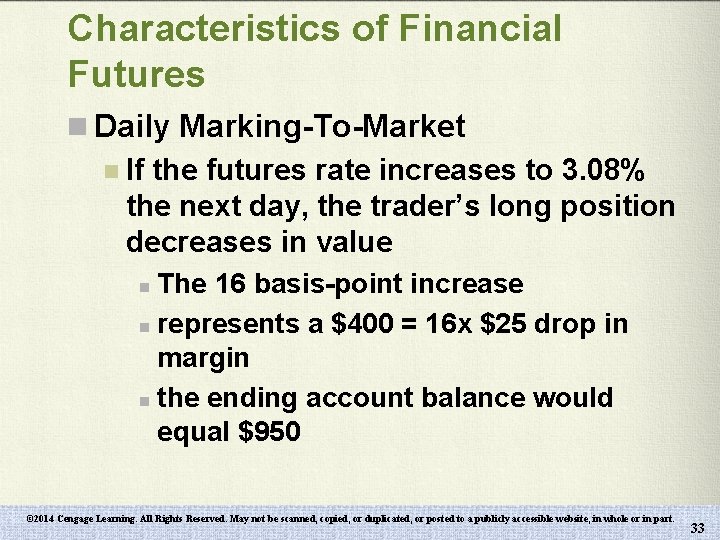 Characteristics of Financial Futures n Daily Marking-To-Market n If the futures rate increases to