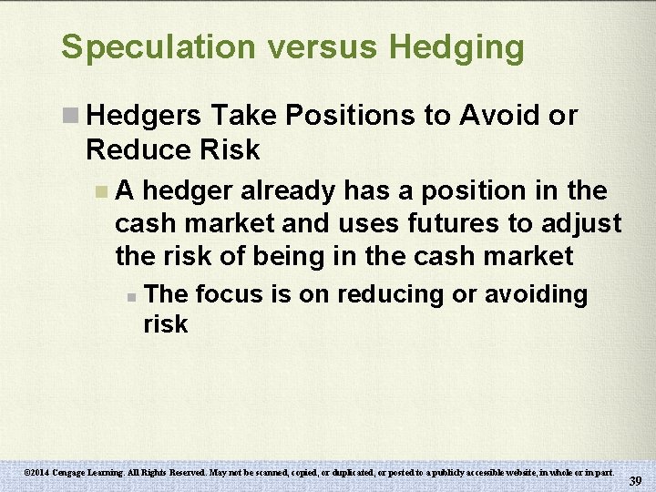 Speculation versus Hedging n Hedgers Take Positions to Avoid or Reduce Risk n. A