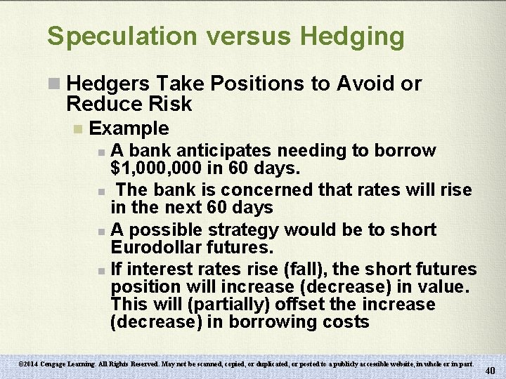Speculation versus Hedging n Hedgers Take Positions to Avoid or Reduce Risk n Example