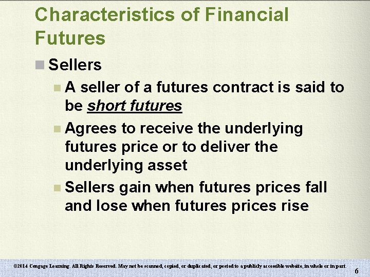 Characteristics of Financial Futures n Sellers n A seller of a futures contract is
