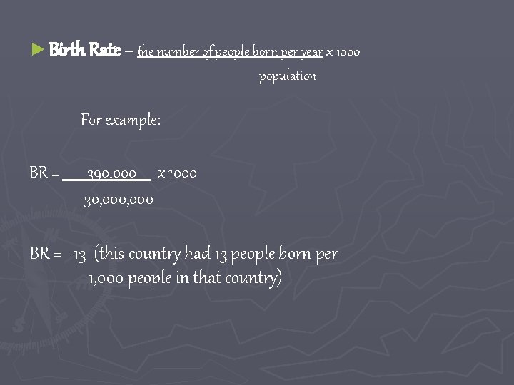 ► Birth Rate – the number of people born per year x 1000 population