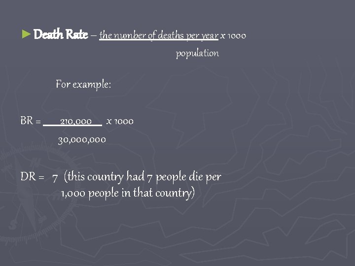 ► Death Rate – the number of deaths per year x 1000 population For