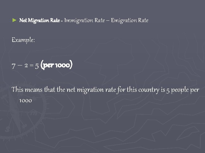 ► Net Migration Rate = Immigration Rate – Emigration Rate Example: 7 – 2