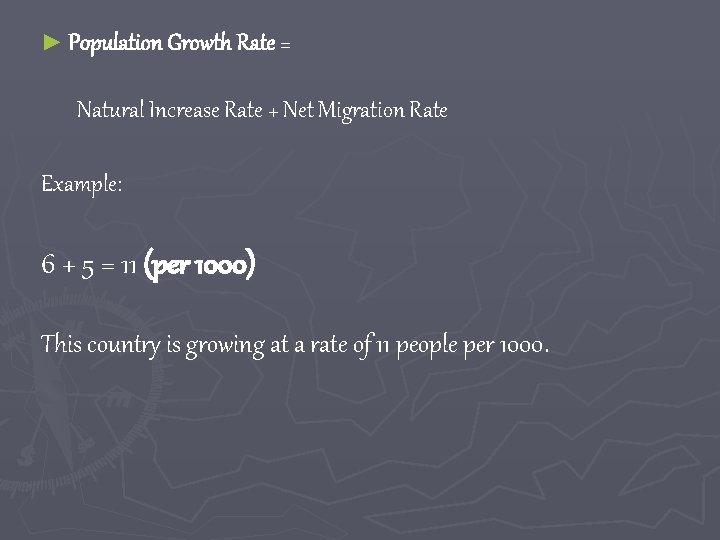 ► Population Growth Rate = Natural Increase Rate + Net Migration Rate Example: 6