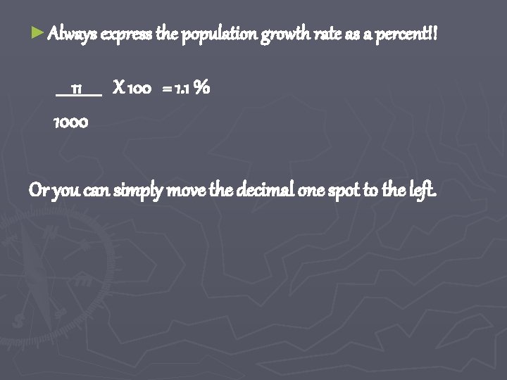 ► Always express the population growth rate as a percent!! 11 X 100 =