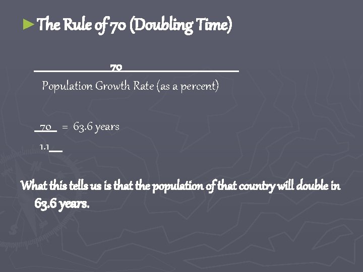 ►The Rule of 70 (Doubling Time) 70 Population Growth Rate (as a percent) 70