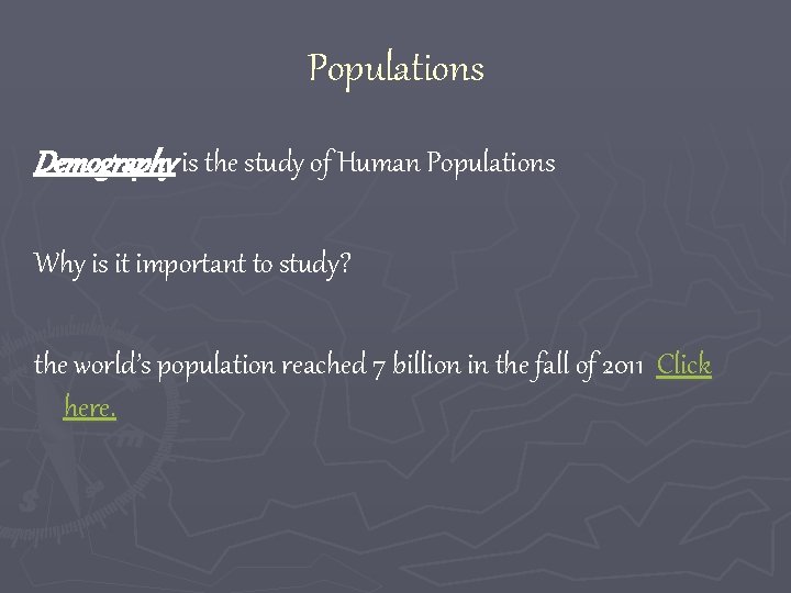 Populations Demography is the study of Human Populations Why is it important to study?
