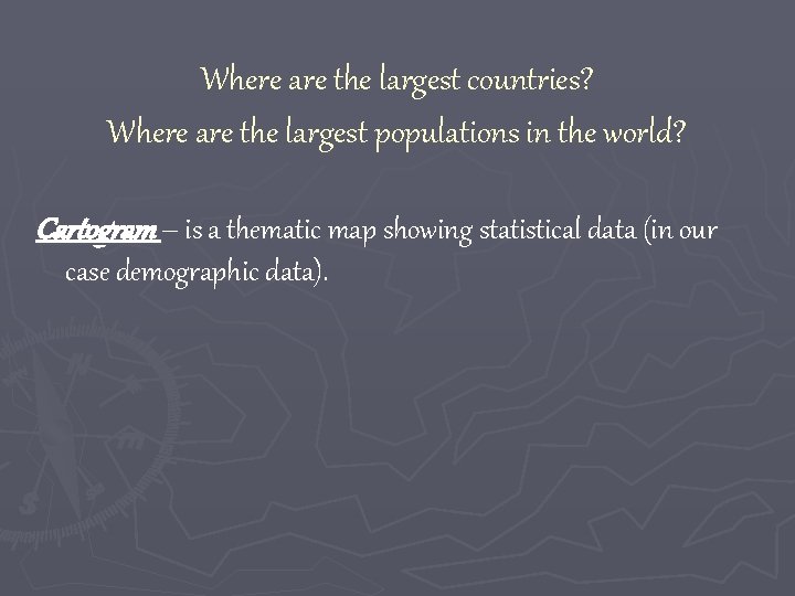 Where are the largest countries? Where are the largest populations in the world? Cartogram