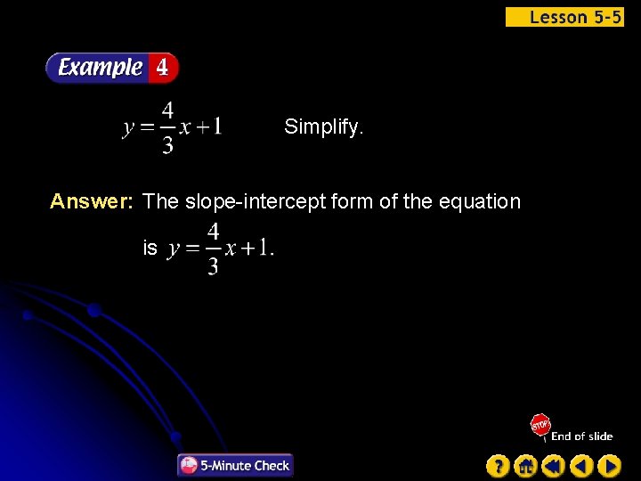 Simplify. Answer: The slope-intercept form of the equation is 