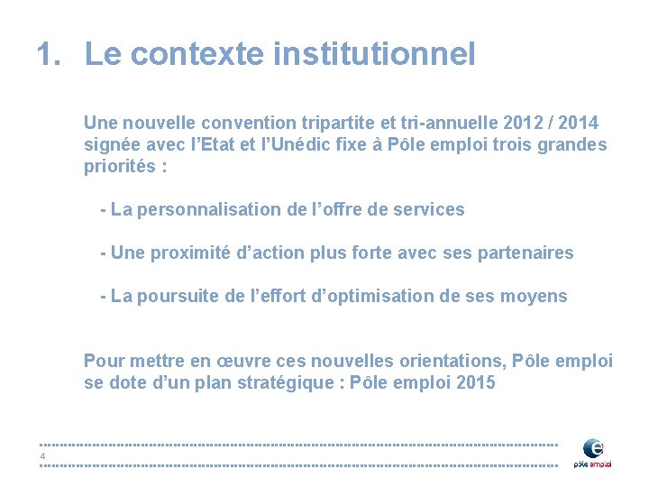 1. Le contexte institutionnel Une nouvelle convention tripartite et tri-annuelle 2012 / 2014 signée