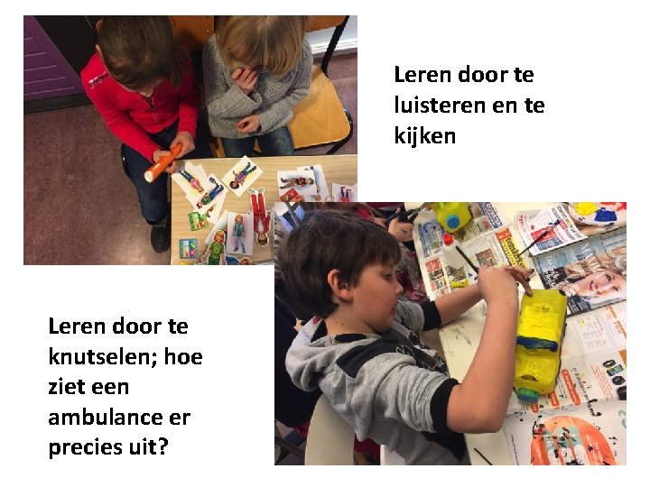 Leren door te luisteren en te kijken Leren door te knutselen; hoe ziet een