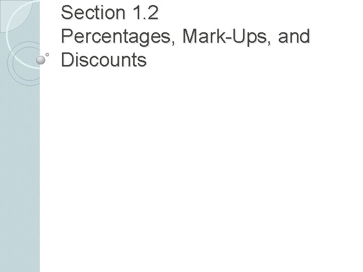 Section 1. 2 Percentages, Mark-Ups, and Discounts 