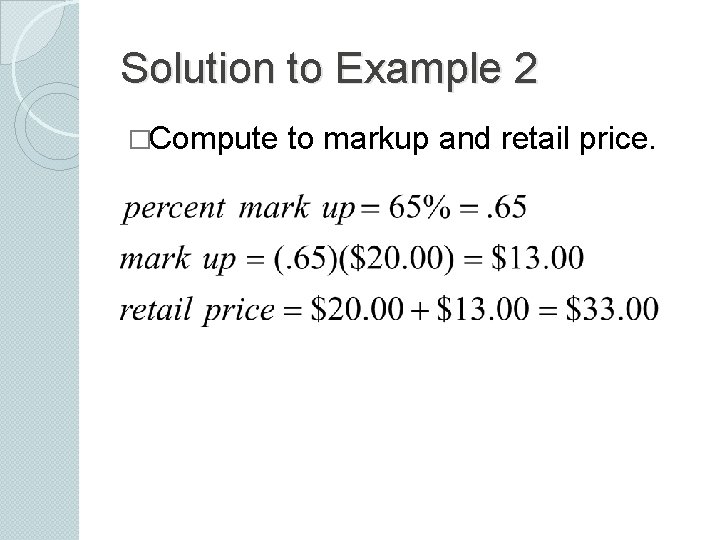 Solution to Example 2 �Compute to markup and retail price. 