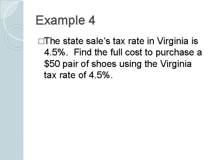 Example 4 �The state sale’s tax rate in Virginia is 4. 5%. Find the