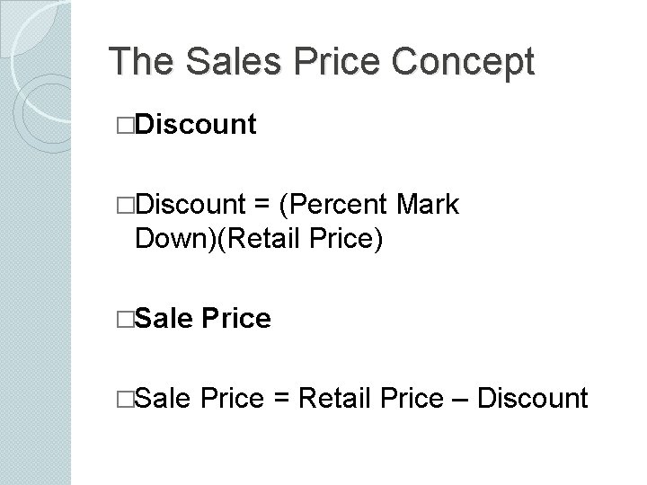 The Sales Price Concept �Discount = (Percent Mark Down)(Retail Price) �Sale Price = Retail