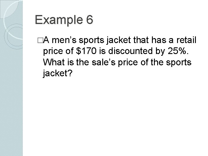 Example 6 �A men’s sports jacket that has a retail price of $170 is