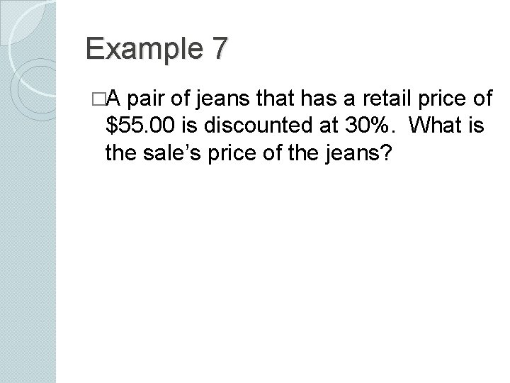 Example 7 �A pair of jeans that has a retail price of $55. 00