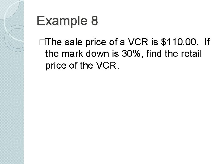 Example 8 �The sale price of a VCR is $110. 00. If the mark