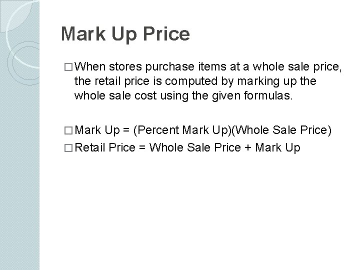 Mark Up Price � When stores purchase items at a whole sale price, the