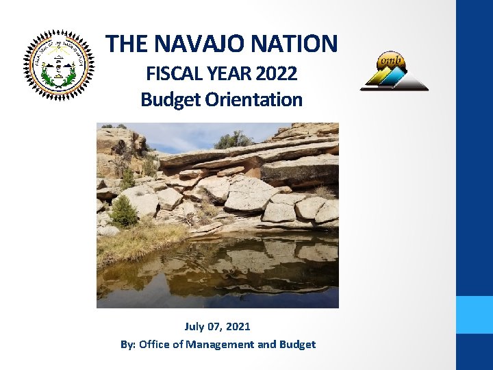 THE NAVAJO NATION FISCAL YEAR 2022 Budget Orientation July 07, 2021 By: Office of