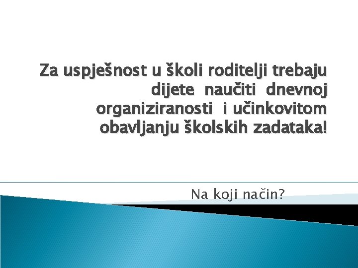 Za uspješnost u školi roditelji trebaju dijete naučiti dnevnoj organiziranosti i učinkovitom obavljanju školskih